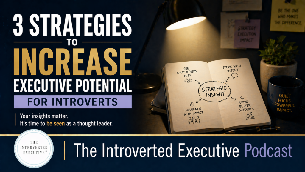 3 Strategies to Increase Executive Potential For Introverts